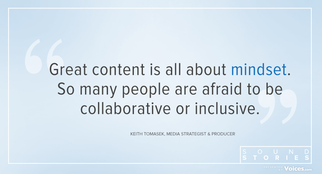 Quote from Keith Tomasek that says "Great content is all about mindset. So many people are afraid to be collaborative or inclusive."