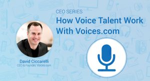 A headshot of Voices.com CEO and Co-Founder David Ciccarelli on a graphic background, with the text How Voice Talent work with Voices.com
